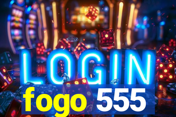 fogo 555